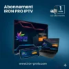 Abonnement Iron TV Pro 1 Mois | Testez la Qualité sans Engagement