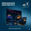 Abonnement IRON TV PRO 06 Mois - Stable et Haute Qualité
